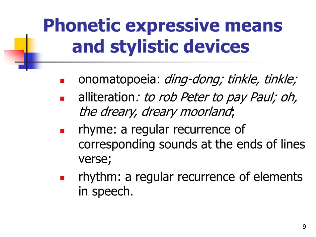 9 Phonetic expressive means and stylistic devices onomatopoeia: ding-dong; tinkle, tinkle; alliteration: to rob